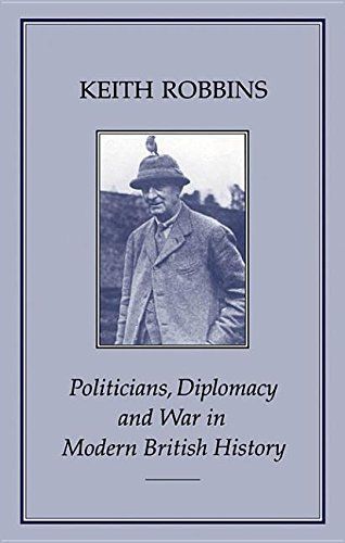 Politicians, Diplomacy and War in Modern British History