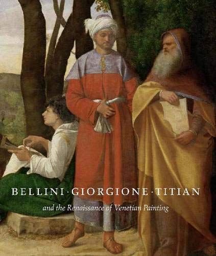 Bellini, Giorgione, Titian, and the Renaissance of Venetian Painting