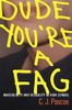 Dude, You’re a Fag