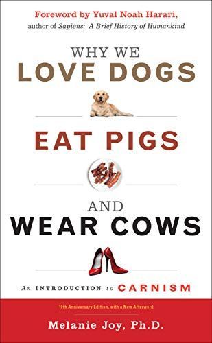 Why We Love Dogs, Eat Pigs, and Wear Cows: 10th Anniversary Edition