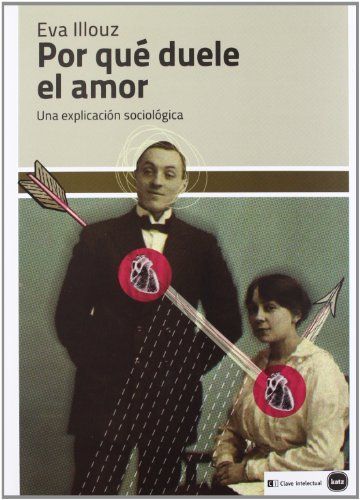 Por qué duele el amor : una explicación sociológica