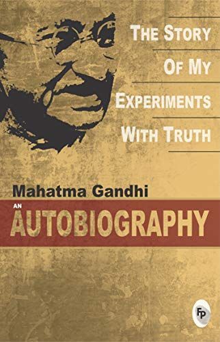 An Autobiography : The Story Of My Expermiments With Truth