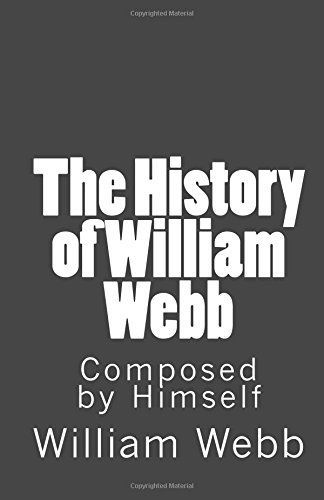 The History of William Webb: Composed by Himself