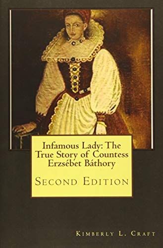 Infamous Lady: the True Story of Countess Erzsébet Báthory