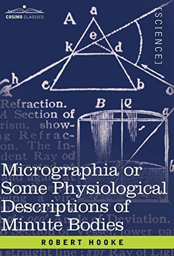 Micrographia Or Some Physiological Descriptions of Minute Bodies