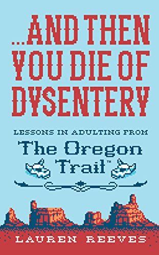 ... and Then You Die of Dysentery