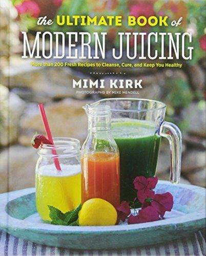 The Ultimate Book of Modern Juicing