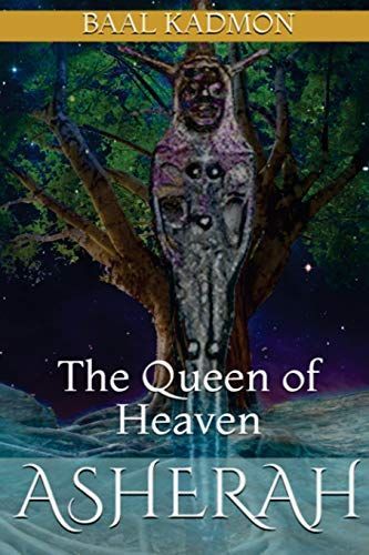 Asherah - the Queen of Heaven