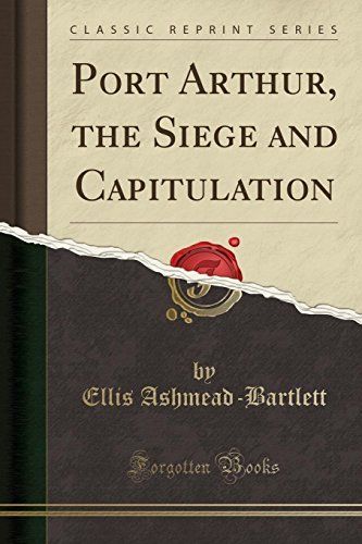 Port Arthur, the Siege and Capitulation (Classic Reprint)