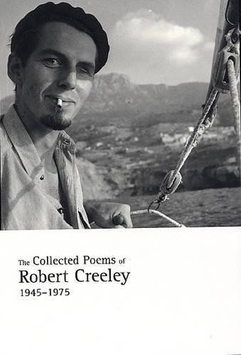 The Collected Poems of Robert Creeley: 1945-1975