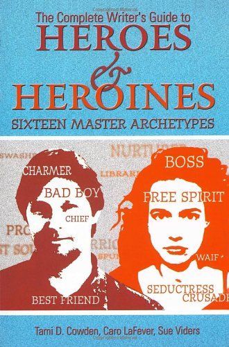 The Complete Writer's Guide to Heroes & Heroines