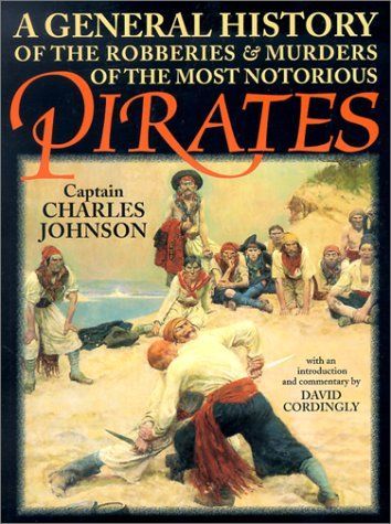 A General History of the Robberies and Murders of the Most Notorious Pirates