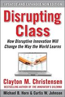 Disrupting Class, Expanded Edition: How Disruptive Innovation Will Change the Way the World Learns