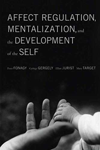 Affect Regulation, Mentalization, and the Development of the Self