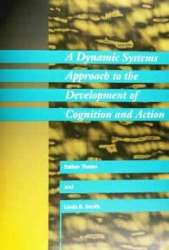 A Dynamic Systems Approach to the Development of Cognition and Action