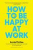 How to Be Happy at Work