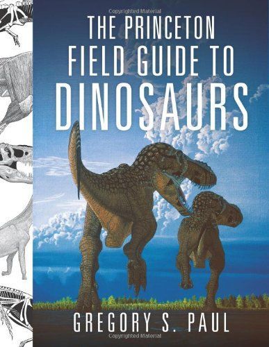 The Princeton Field Guide to Dinosaurs