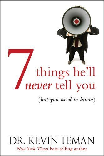 Seven Things He'll Never Tell You - - But You Need to Know