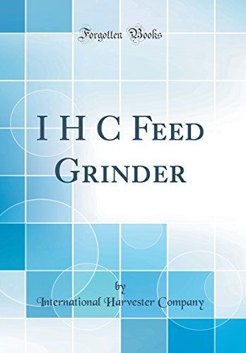 I H C Feed Grinder (Classic Reprint)