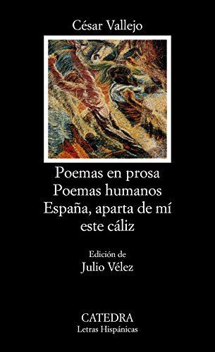 Poemas en prosa ; Poemas humanos ; España, aparta de mí este cáliz