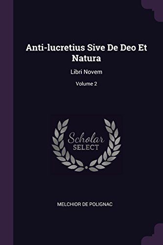 Anti-Lucretius Sive de Deo Et Natura: Libri Novem;