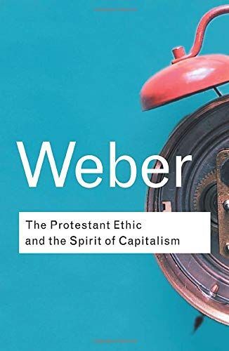 The Protestant Ethic and the Spirit of Capitalism