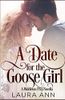 A Date for the Goose Girl: A Clean, Mistaken Identity Romance