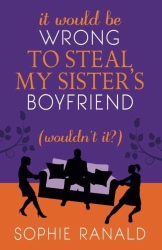 It Would Be Wrong to Steal My Sister's Boyfriend (Wouldn't It?)