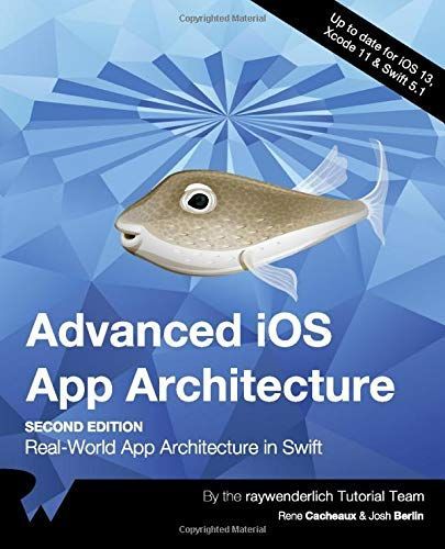 Advanced IOS App Architecture (Second Edition): Real-World App Architecture in Swift