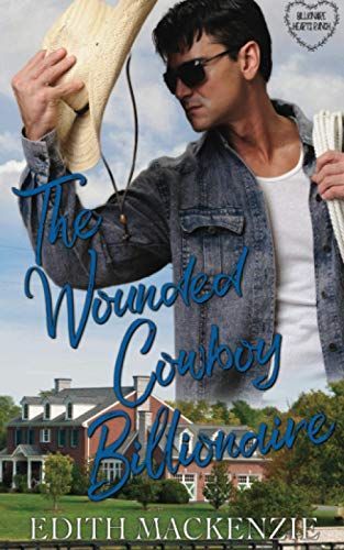 The Wounded Cowboy Billionaire: A Clean and Wholesome Cowboy Billionaire Romance