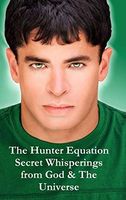The Hunter Equation Secret Whisperings from God & The Universe