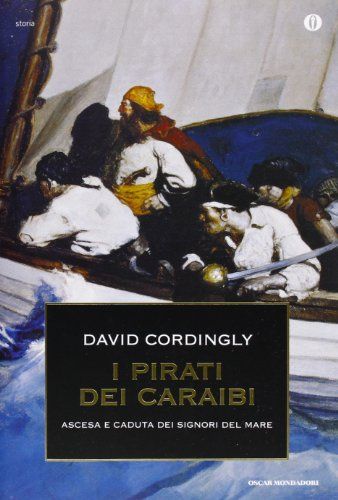 I pirati dei Caraibi. Ascesa e caduta dei signori del mare