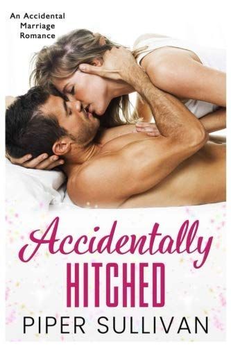 Accidentally Hitched: an Accidental Marriage Romance