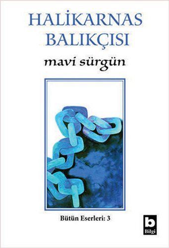 Halikarnas Balıkçısı Bütün Eserleri 3: Mavi Sürgün