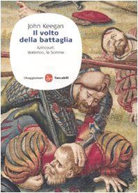 Il volto della battaglia. Azincourt, Waterloo, la Somme