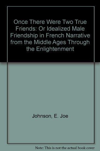 Once There Were Two True Friends, Or, Idealized Male Friendship in French Narrative from the Middle Ages Through the Enlightenment