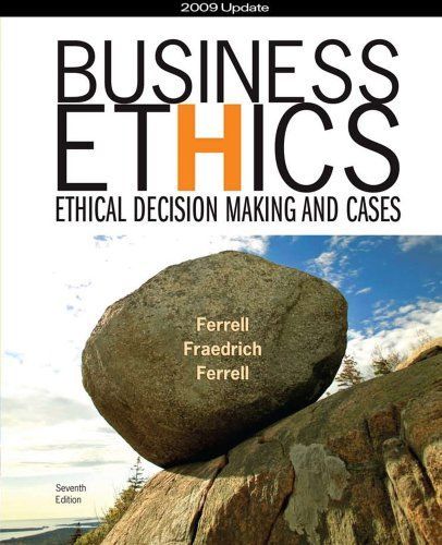 Business Ethics 2009 Update: Ethical Decision Making and Cases