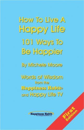 How to Live a Happy Life - 101 Ways to Be Happier