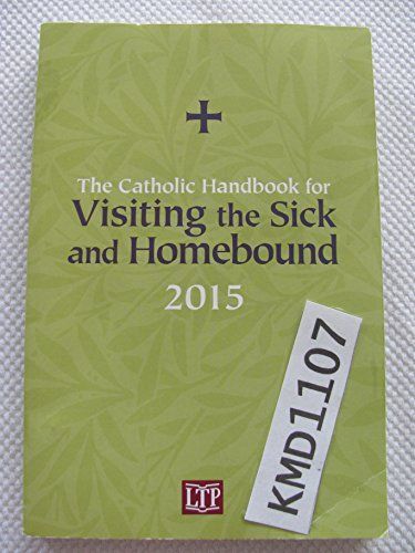 The Catholic Handbook for Visiting the Sick and Homebound 2015