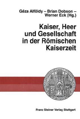 Kaiser, Heer und Gesellschaft in der Römischen Kaiserzeit