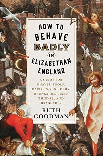 How to Behave Badly in Elizabethan England