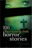 100 Hair-Raising Little Horror Stories