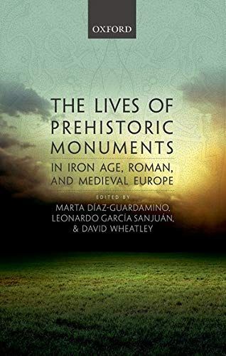 The Lives of Prehistoric Monuments in Iron Age, Roman, and Medieval Europe