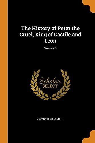 The History of Peter the Cruel, King of Castile and Leon; Volume 2