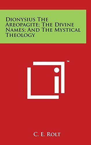 Dionysius the Areopagite; The Divine Names; And the Mystical Theology