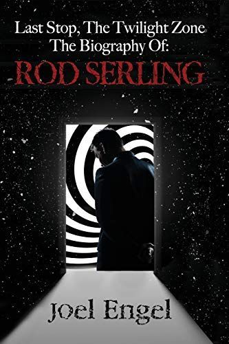 Last Stop, the Twilight Zone: A Biography of Rod Serling