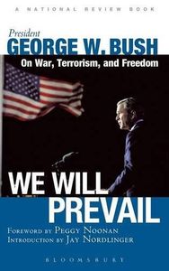 We Will Prevail: President George W. Bush on War, Terrorism and Freedom