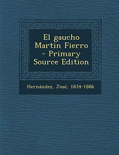 El Gaucho Martin Fierro - Primary Source Edition