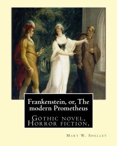 Frankenstein, Or, the Modern Prometheus. By: Mary W. (Wollstonecraft) Shelley