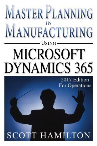 Master Planning in Manufacturing Using Microsoft Dynamics 365 for Operations